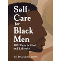 Self-Care for Black Men – A Guide to Healing, Wellness & Personal Growth